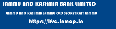 JAMMU AND KASHMIR BANK LIMITED  JAMMU AND KASHMIR JAMMU OLD SECRETRAIT JAMMU   ifsc code